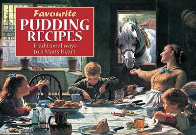 Favourite Pudding Recipes: Traditional Ways to a Man's Heart - Favourite Recipes (Paperback)