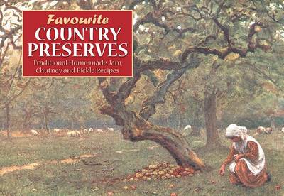Favourite Country Preserves: Traditional Home-Made Jam, Chutney and Pickle Recipes - Favourite Recipes (Paperback)
