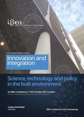 IBEA Conference 2011 Proceedings: 1st IBEA Conference: Innovation and Integration - Science, Technology and Policy in the Built Environment (Paperback)