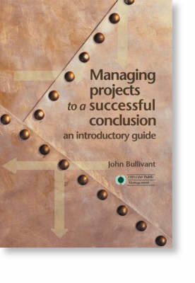 Managing Projects to a Successful Conclusion (Paperback)