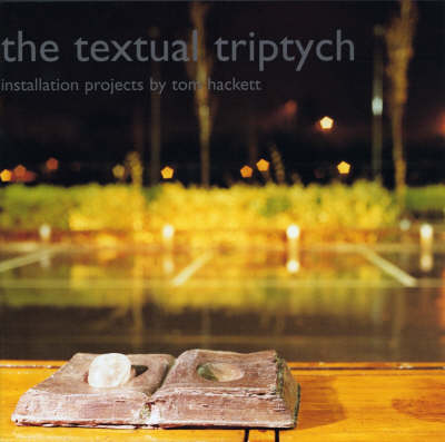 The Textual Triptych (the Textual Triptych): Installation Projects by Tom Hackett (Paperback)