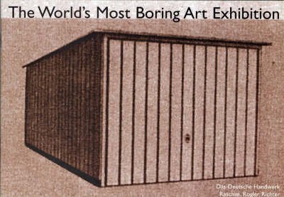The World's Most Boring Art Exhibition: Das Deutsche Handwerk Presents (Paperback)