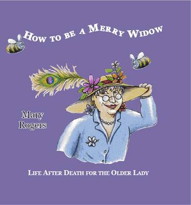 How to be a Merry Widow: Life After Death for the Older Lady (Paperback)
