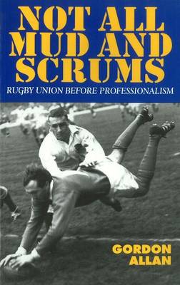 Not All Mud and Scrums: Rugby Union Before Professionalism (Paperback)
