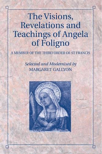 The Visions, Revelations and Teachings of Angela of Foligno: A Member of the Third Order of St Francis (Paperback)