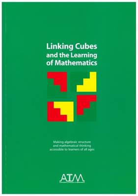 Linking Cubes and the Learning of Mathematics: Making Algebraic Structure and Mathematical Thinking Accessible to Learners of All Ages (Paperback)