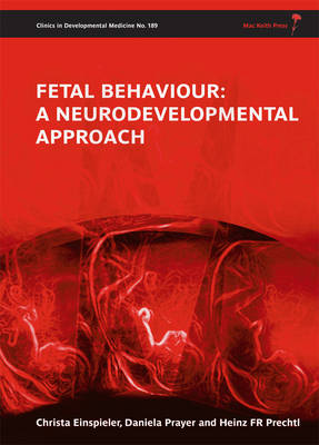 Fetal Behaviour: A Neurodevelopmental Approach - Clinics in Developmental Medicine (Hardback)