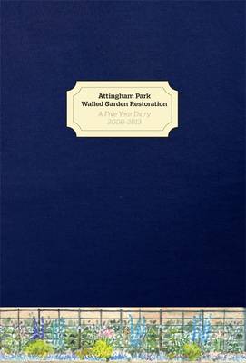 Attingham Park Walled Garden Restoration: A Five Year Diary 2008-2013 (Paperback)