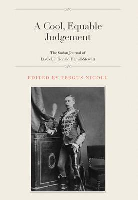 A Cool, Equable Judgement: The Sudan Journal of Lt.-Col. J. Donald Hamill-Stewart (Paperback)