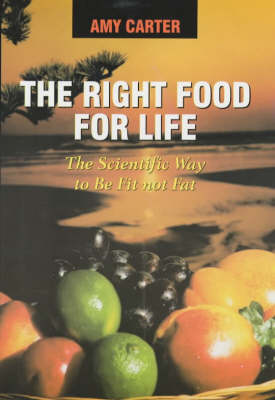 The Right Food for Life: The Scientific Way to be Fit Not Fat (Paperback)