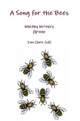 A Song for the Bees 2010: An Anthology of Stories, Articles and Poems by Whitby Writers (Paperback)