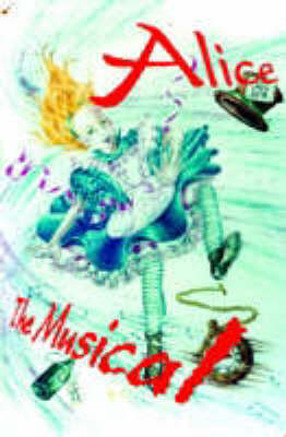 Alice the Musical (Junior Musical): Script (Spiral bound)