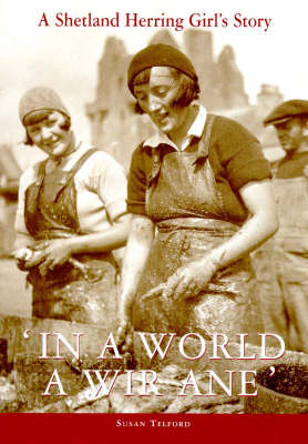In a World a Wir Ane: A Shetland Herring Girl's Story (Paperback)
