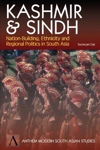 Kashmir and Sindh: Nation-Building, Ethnicity and Regional Politics in South Asia - Anthem Studies in Peace, Conflict and Development (Paperback)