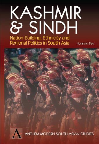 Kashmir and Sindh: Nation-Building, Ethnicity and Regional Politics in South Asia - Anthem Studies in Peace, Conflict and Development (Hardback)