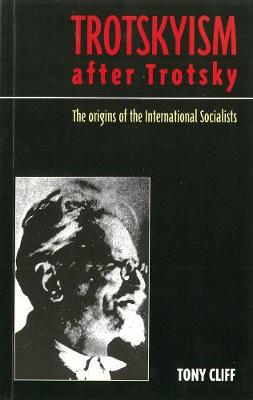 Trotskyism After Trotsky: The Origin of the International Socialists (Paperback)