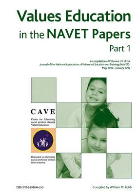 Values Education in the NAVET Papers: Complilation of Volumes I - V of the Journal of the National Association of Values in Education and Training (NAVET) May 1990 - January 1992 Pt. 1 (Spiral bound)