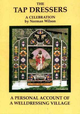 The Tap Dressers: A Personal Account of a Welldressing Village (Paperback)