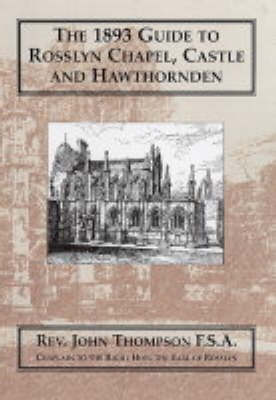 The 1893 Guide to Rosslyn Chapel,Castle and Hawthornden (Paperback)