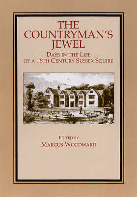 The Countryman's Jewel: Days in the Life of a Sixteenth Century Sussex Squire (Paperback)