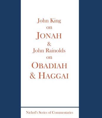 King on Jonah and Rainolds on Obadiah and Haggai (Hardback)