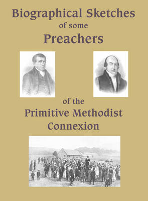 Biographical Sketches of Some Preachers of the Primitive Methodist Connexion (Hardback)