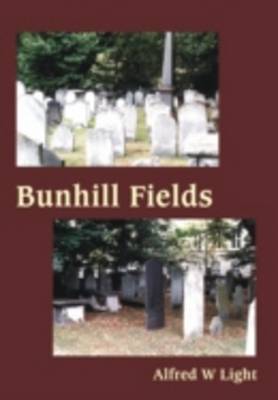 Bunhill Fields: Volumes I & II: Written in Honour and to the Memory of the Many Saints of God Whose Bodies Rest in This Old London Cemetry (Hardback)