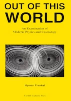 Out of This World: An Examination of Modern Physics and Cosmology (Paperback)