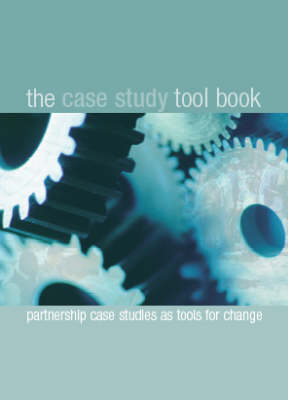 The Case Study Toolbook: Partnership Case Studies as Tools for Change (Paperback)