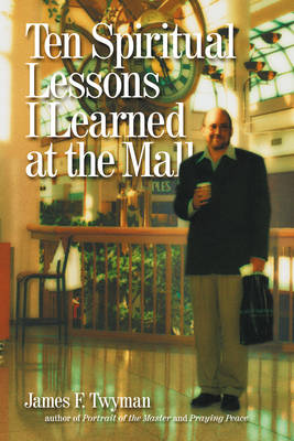 Ten Spiritual Lessons I Learned at the Mall (Paperback)