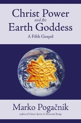 Christ Power and the Earth Goddess: A Fifth Gospel (Paperback)