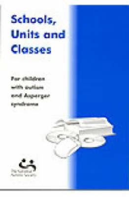Schools, Units and Classes for Children with Autism: A Guide to Educational Provision in the UK (Paperback)