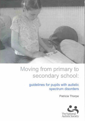 Moving from Primary to Secondary School: Guidelines for Pupils with Autistic Spectrum Disorders (Hardback)