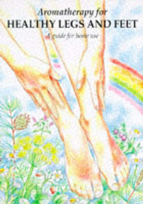 Aromatherapy for Healthy Legs and Feet: A Guide for Home Use (Paperback)