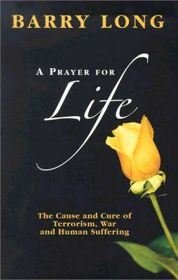 A Prayer for Life: The Cause and Cure for Terrorism War and Human Suffering (Paperback)