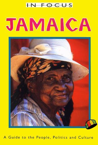 Jamaica in Focus - 2nd Edition: A Guide to the People, Politics and Culture (Paperback)
