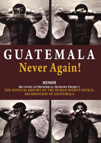 Guatemala Never Again!: The Official Report of the Human Rights Office, Archdiocese of Guatemala (Paperback)