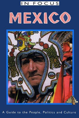 Mexico in Focus 2nd Edition: A Guide to the People, Politics and Culture (Paperback)