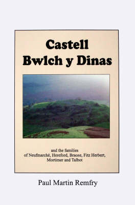 Castell Bwlch Y Dinas: and the Familes of Fitz Osbern, Neufmarche, Gloucester, Hereford, Braose and Fitz Herbert (Paperback)