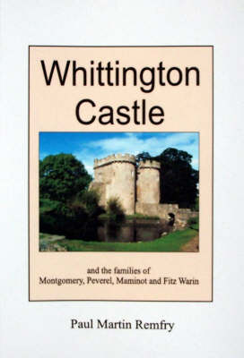 Whittington Castle: and the Families of Bleddyn Ap Cynfyn, Peverel, Maminot, Powys and Fitz Warin (Paperback)