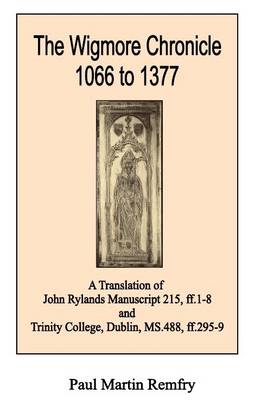 The Wigmore Chronicle 1066 to 1377: A Translation of John Rylands Manuscript 215, Ff.1-8 and Trinity College, Dublin, Ms.488, Ff.295-9 (Paperback)