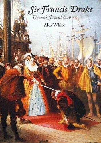 Sir Francis Drake: Devon's Flawed Hero (Paperback)