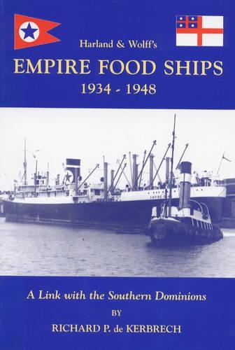 Harland and Wolff's Empire Food Ships 1934-1948: A Link with the Southern Dominions (Paperback)