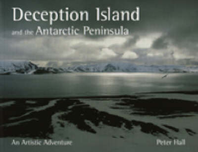 Deception Island and the Antarctic Peninsula: An Artistic Adventure (Paperback)