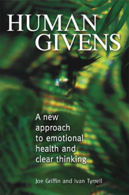 Human Givens: The New Approach to Emotional Health and Clear Thinking (Hardback)