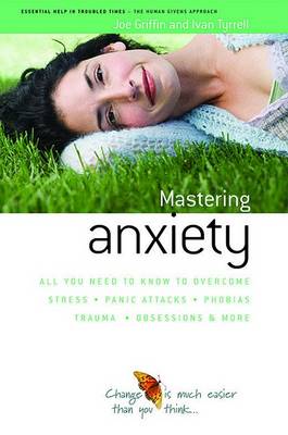 How to Master Anxiety: All You Need to Know to Overcome Stress, Panic Attacks, Trauma, Phobias, Obsessions and More (Paperback)