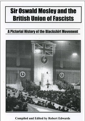 Sir Oswald Mosley: A Pictorial History of the Blackshirt Movement (Paperback)
