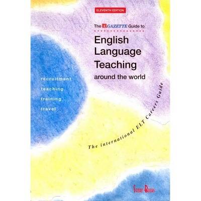 The "EL Gazette" Guide to English Language Teaching Around the World: The International ELT Careers Guide (Paperback)