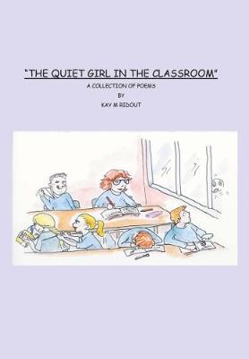 The Quiet Girl In The Classroom: A Collection Of POems (Paperback)