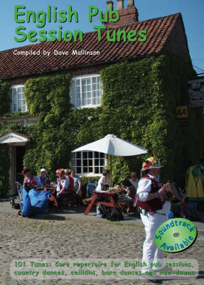 English Pub Session Tunes: 101 Tunes - Core Repertoire for English Pub Sessions, Country Dances, Ceilidhs, Barn Dances and Hoe-downs - English Pub Session Series v. 4 (Paperback)